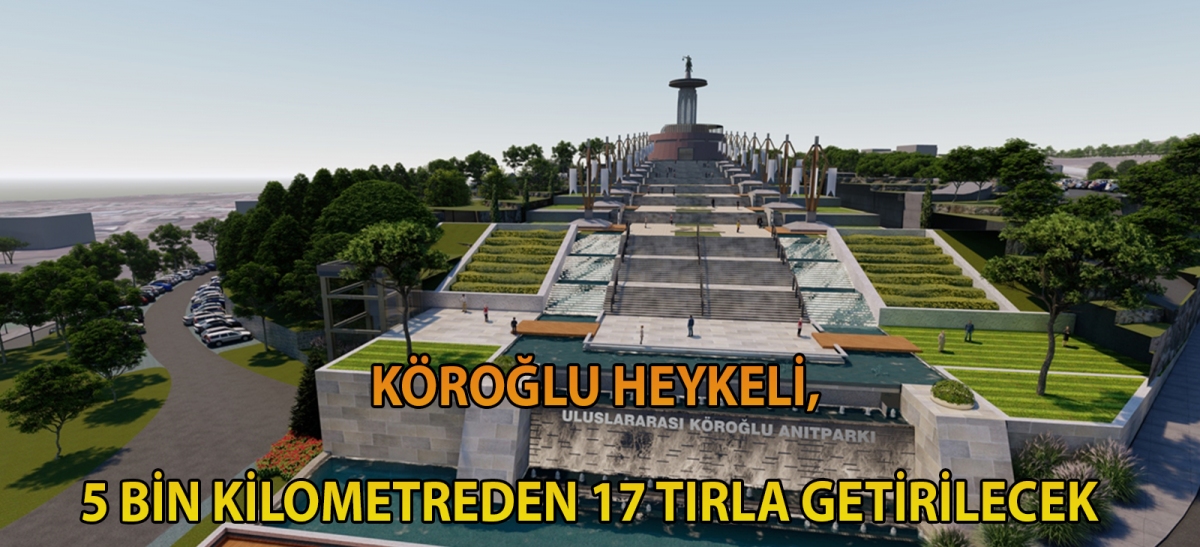 Köroğlu heykeli, 5 bin kilometreden 17 tırla getirilecek