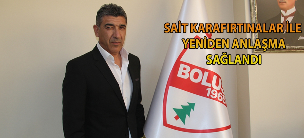 Sait Karafırtınalar ile yeniden anlaşma sağlandı