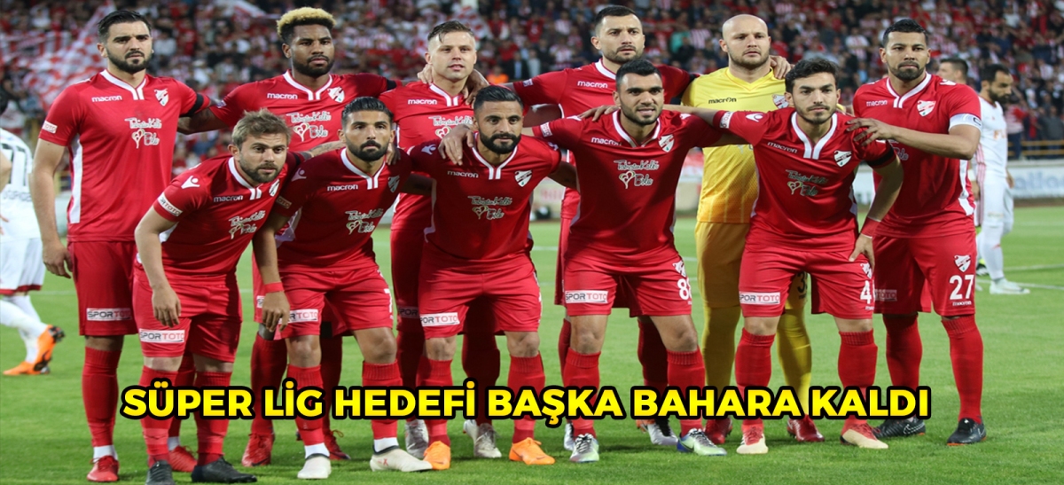 Süper Lig hedefi başka bahara kaldı