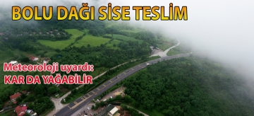 BOLU DAĞI SİSE TESLİM…