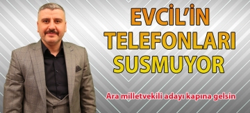 EVCİL'İN TELEFONLARI SUSMUYOR