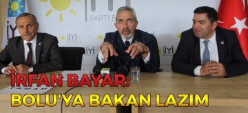 İrfan Bayar: BOLU'YA BAKAN LAZIM