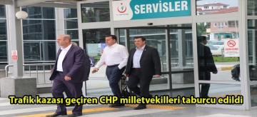 Trafik kazası geçiren CHP milletvekilleri taburcu edildi