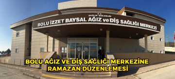 BOLU AĞIZ VE DİŞ SAĞLIĞI MERKEZİNE RAMAZAN DÜZENLEMESİ
