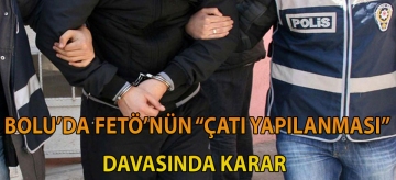 Bolu'da FETÖ'nün "çatı yapılanması" davasında karar