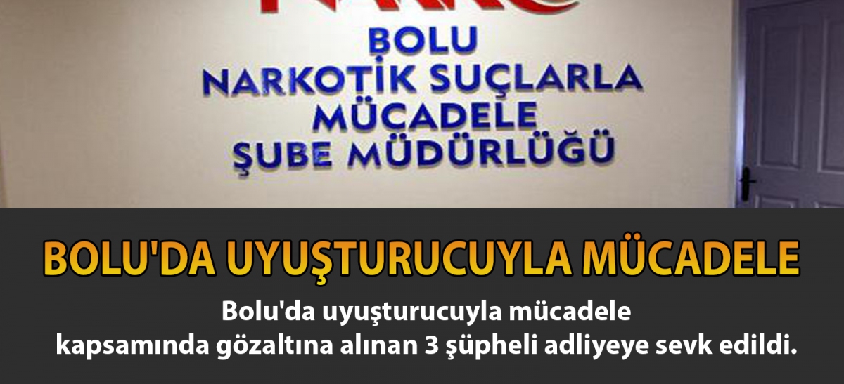 BOLU'DA UYUŞTURUCUYLA MÜCADELE