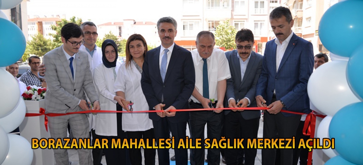 BORAZANLAR MAHALLESİ AİLE SAĞLIĞI MERKEZİ AÇILDI
