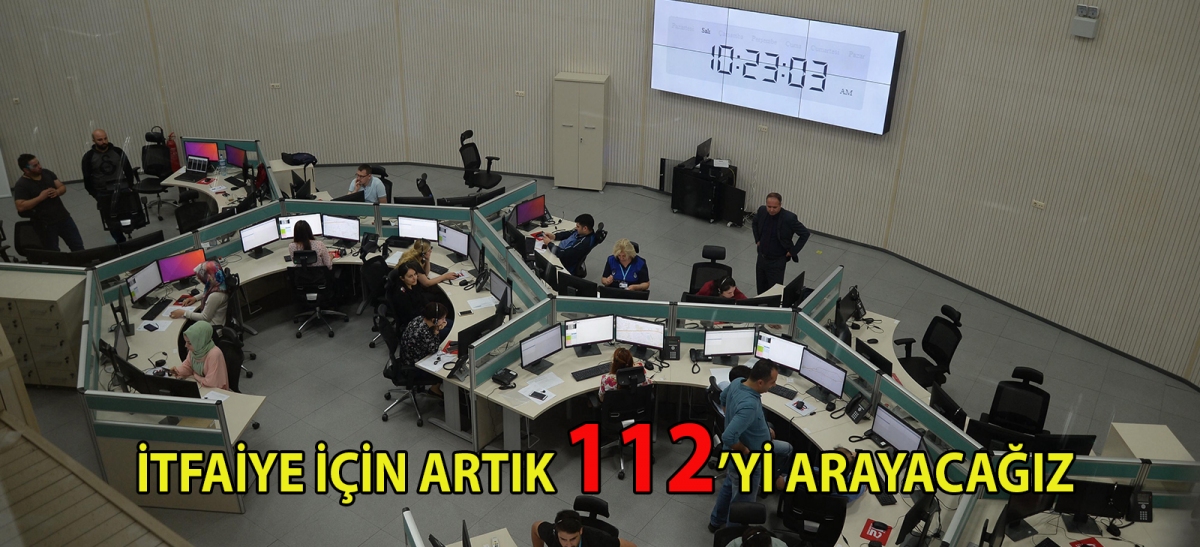 İTFAİYE İÇİN ARTIK 112'Yİ ARAYACAĞIZ