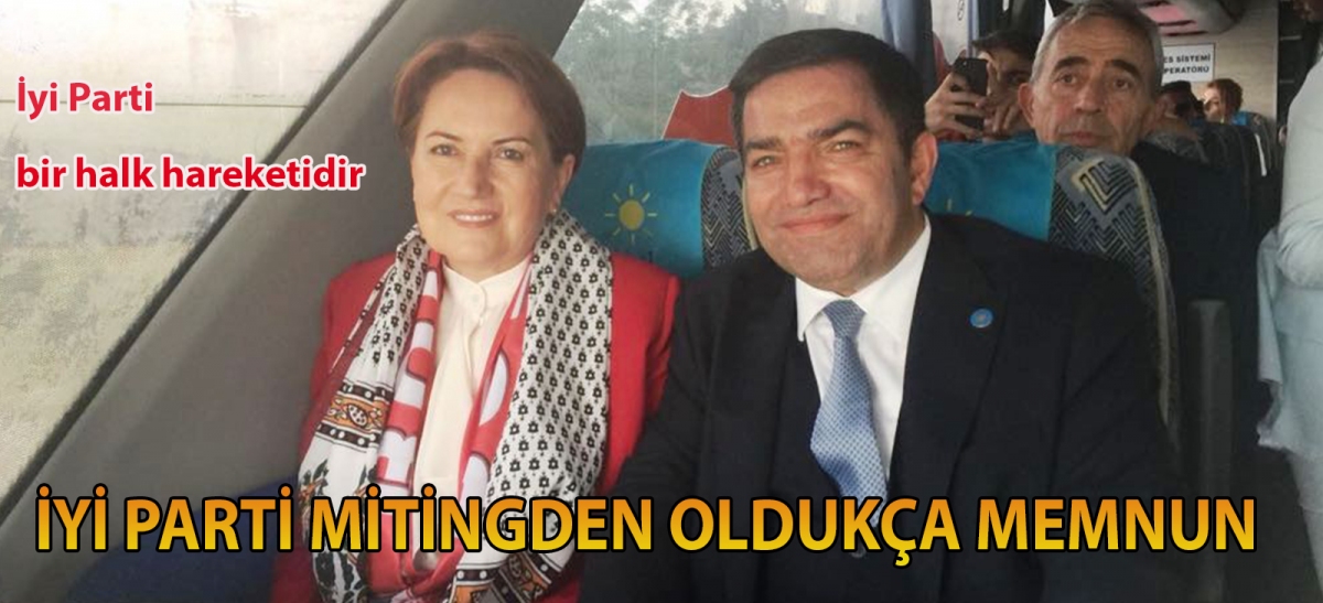 İYİ PARTİ MİTİNGDEN OLDUKÇA MEMNUN
