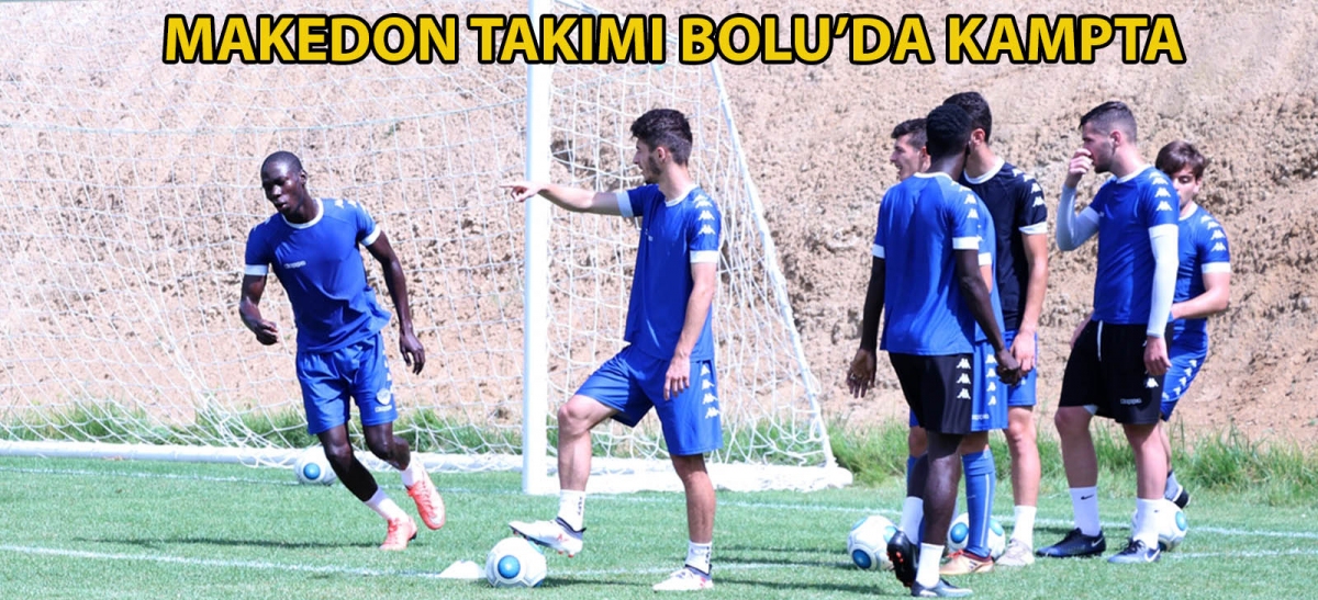 Makedon takımı Bolu'da kampta