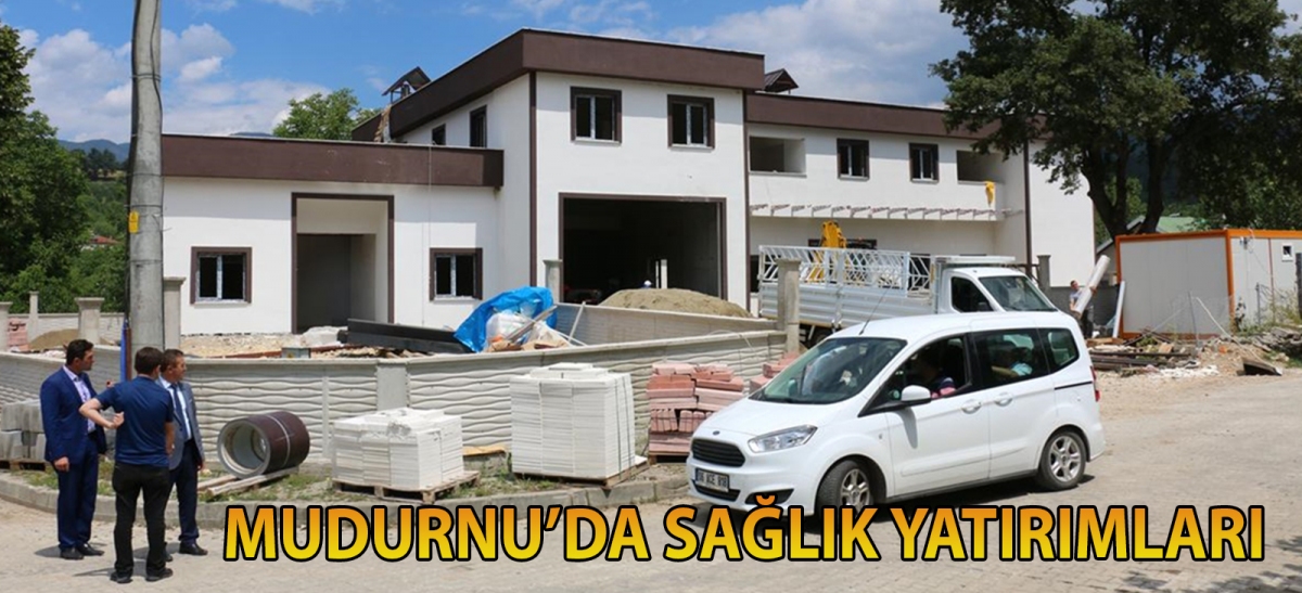 Mudurnu'da sağlık yatırımları