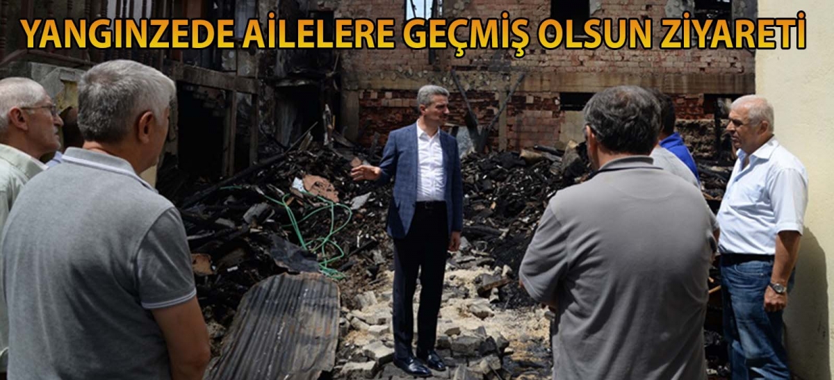 YANGINZEDE AİLELERE GEÇMİŞ OLSUN ZİYARETİ