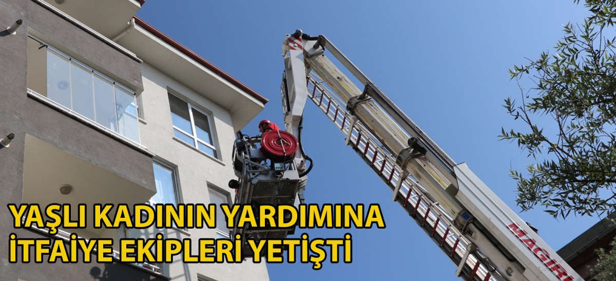 Yaşlı kadının yardımına itfaiye ekipleri yetişti