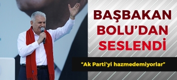 BAŞBAKAN BOLU'DAN SESLENDİ "Ak Parti'yi hazmedemiyorlar"