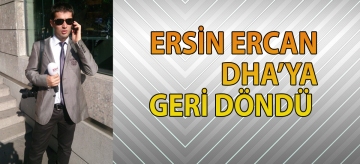 Ersin Ercan, DHA'ya geri döndü