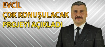 EVCİL, ÇOK KONUŞULACAK PROJEYİ AÇIKLADI