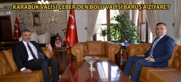 KARABÜK VALİSİ ÇEBER'DEN BOLU VALİSİ BARUŞ'A ZİYARET