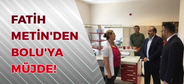 FATİH METİN'DEN BOLU'YA MÜJDE!