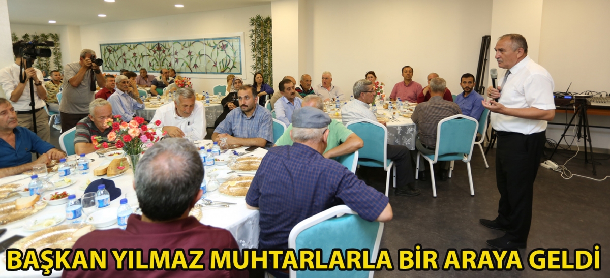Başkan Yılmaz muhtarlarla bir araya geldi