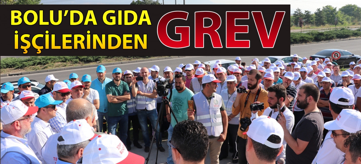 BOLU'DA GIDA İŞÇİLERİNDEN GREV