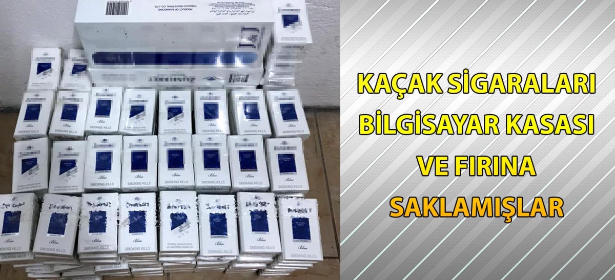 Kaçak sigaraları bilgisayar kasası ve fırına saklamışlar