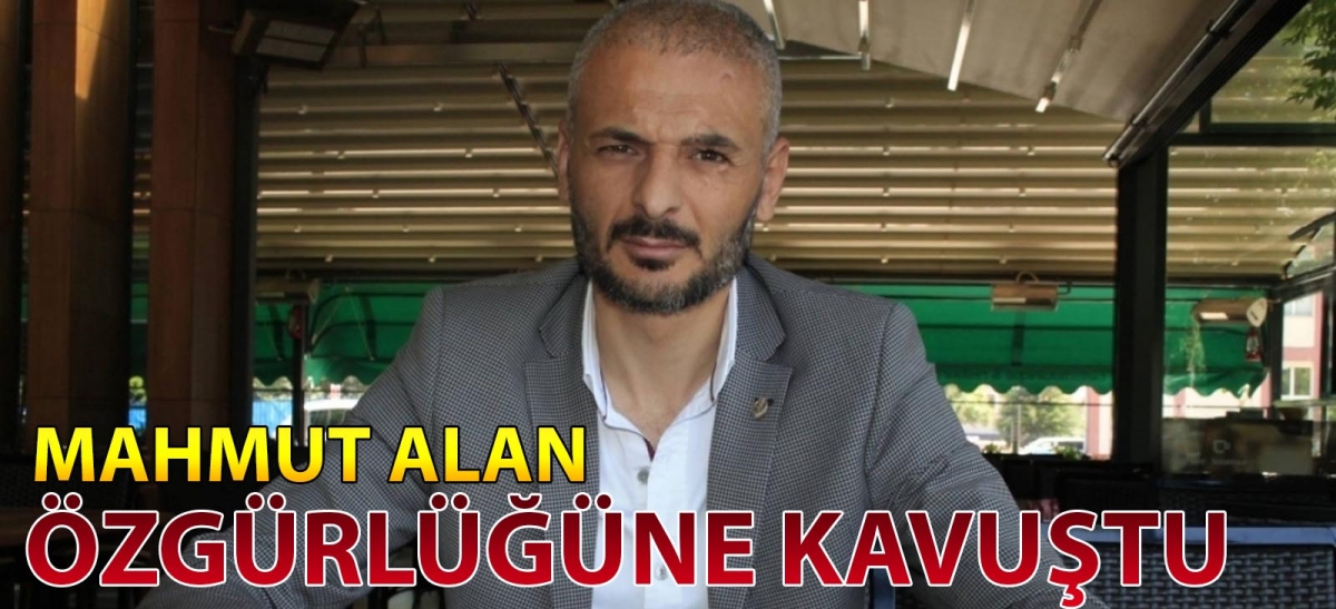MAHMUT ALAN ÖZGÜRLÜĞÜNE KAVUŞTU