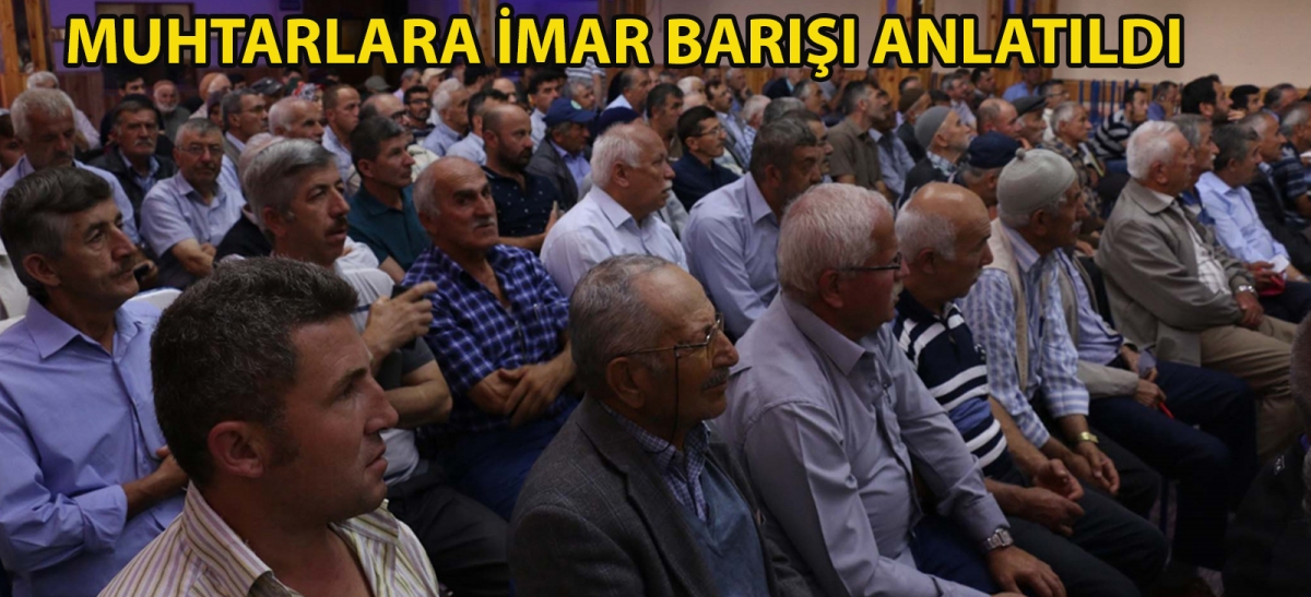 Muhtarlara imar barışı anlatıldı