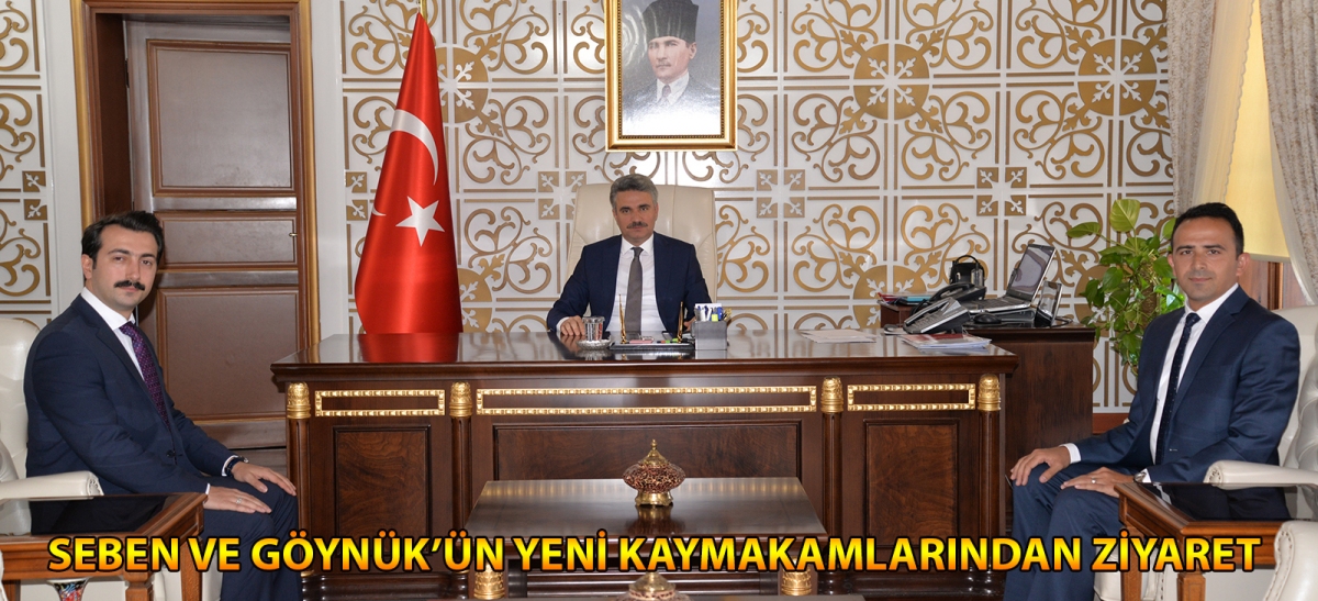 SEBEN VE GÖYNÜK'ÜN YENİ KAYMAKAMLARINDAN ZİYARET