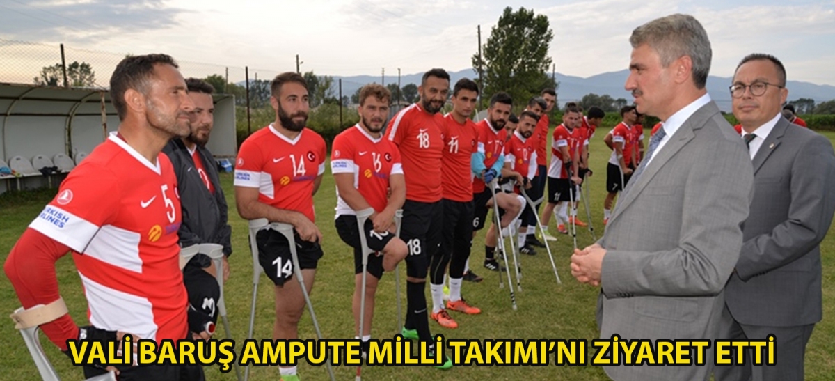 Vali Baruş, Ampute Milli Takımı'nı ziyaret etti