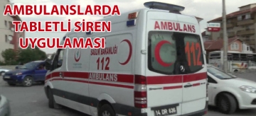 Ambulanslarda tabletli siren uygulaması