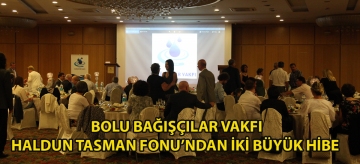 Bolu Bağışçılar Vakfı Haldun Tasman Fonu'ndan İki Büyük Hibe