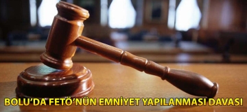 Bolu'da FETÖ'nün "emniyet yapılanması" davası