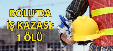 Bolu'da iş kazası: 1 ölü
