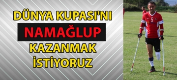 "Dünya Kupası'nı namağlup kazanmak istiyoruz"