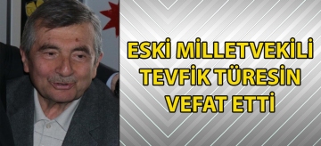 Eski Milletvekili Tevfik Türesin vefat etti