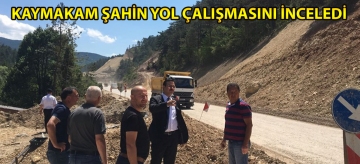 Kaymakam Şahin yol çalışmasını inceledi