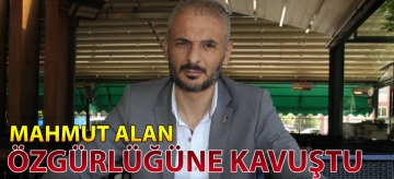 MAHMUT ALAN ÖZGÜRLÜĞÜNE KAVUŞTU