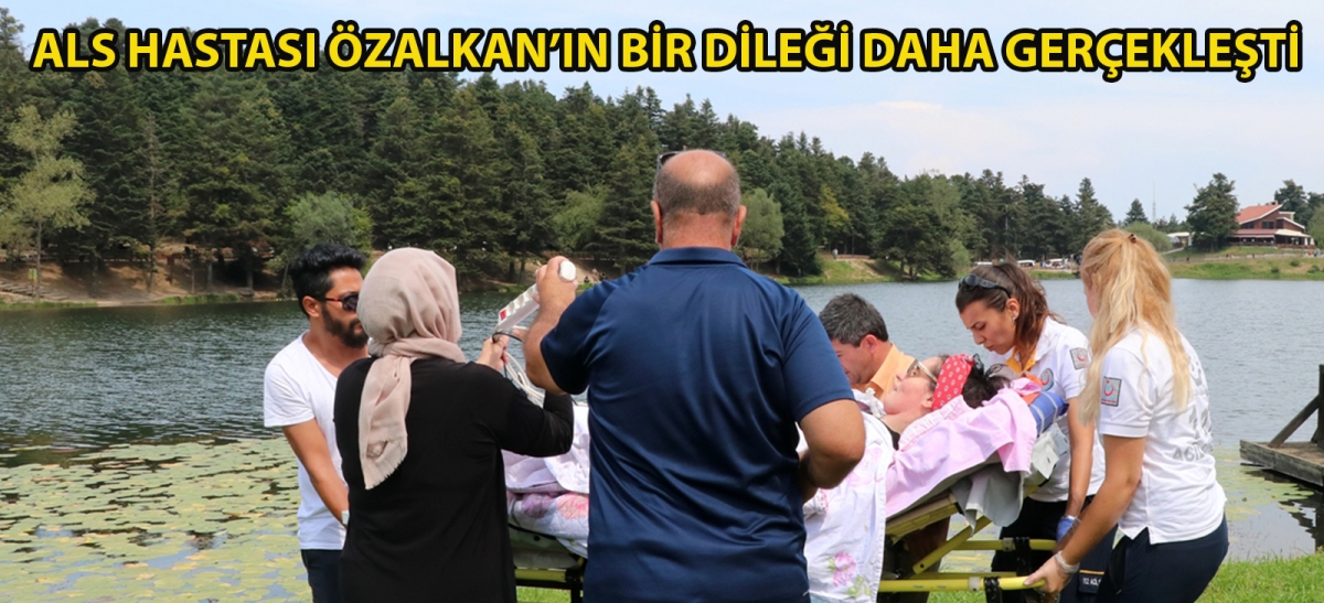 ALS hastası Özalkan'ın bir dileği daha gerçekleşti