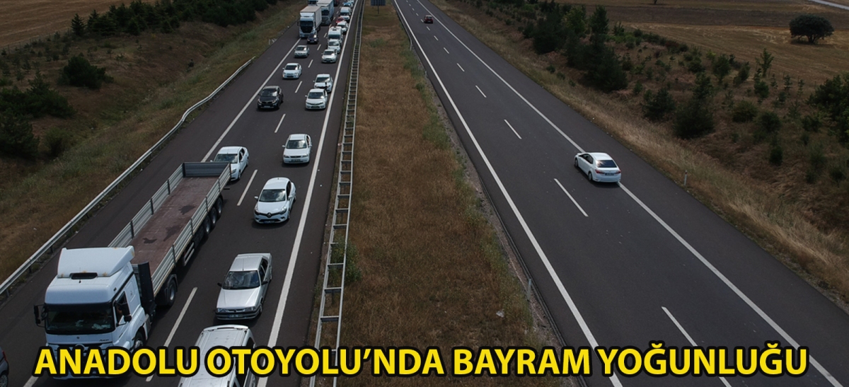Anadolu Otoyolu'nda bayram yoğunluğu