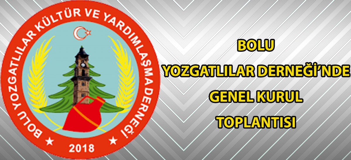 Bolu Yozgatlılar Derneği'nde Genel Kurul Toplantısı