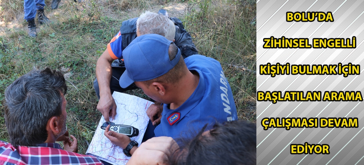 Bolu'da zihinsel engelli kişiyi bulmak için başlatılan arama çalışması devam ediyor