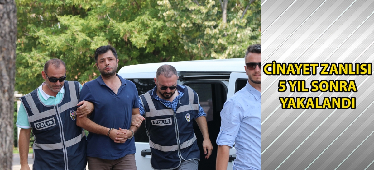 Cinayet zanlısı 5 yıl sonra yakalandı