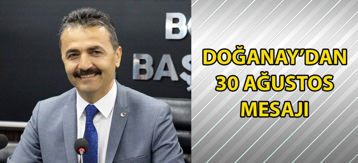 Doğanay'dan 30 Ağustos mesajı