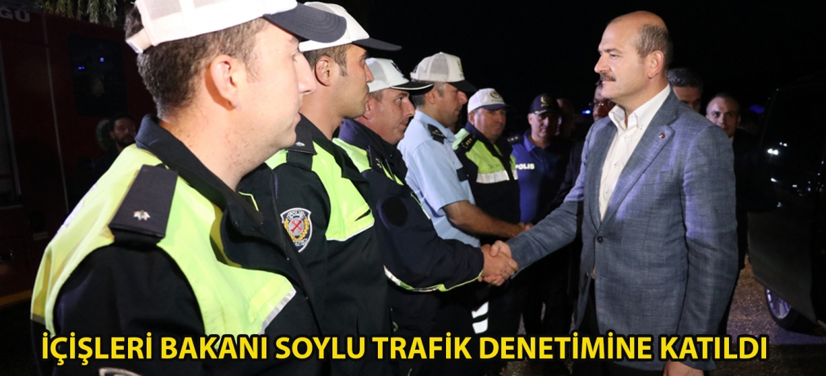 İçişleri Bakanı Soylu trafik denetimine katıldı