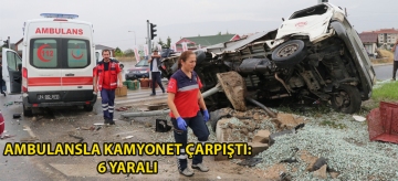Ambulansla kamyonet çarpıştı: 6 yaralı