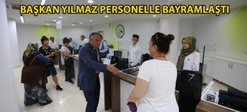 Başkan Yılmaz personelle bayramlaştı