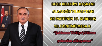 Bolu Belediye Başkanı Yılmaz'dan Ak Parti'nin 17'nci kuruluş yıl dönümü mesajı: "Şahlanan Türkiye'yi kimse yolundan alıkoyamaz"