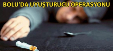 Bolu'da uyuşturucu operasyonu