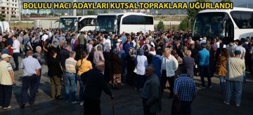 Bolulu hacı adayları kutsal topraklara uğurlandı