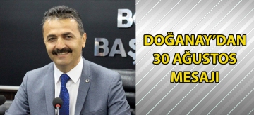 Doğanay'dan 30 Ağustos mesajı